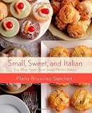 Small, Sweet, and Italian: Tiny, Tasty Treats from Sweet Maria’s Bakery