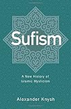 Alexander Knysh, "Sufism: A New History" (Princeton UP, 2017)