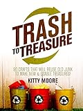 Trash To Treasure: 30 Crafts That Takes Old Junk & Turns It Into Usable Stuff You Will Love!