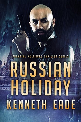 Russian Holiday, an American Assassin's story (Paladine Political Thriller Series Book 2) by [Eade, Kenneth]