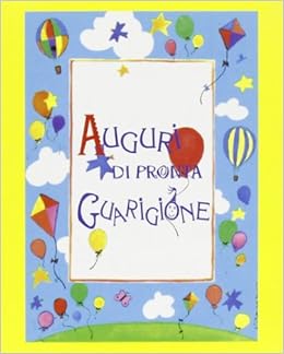 Amazon It Auguri Di Pronta Guarigione Ediz Illustrata Libri