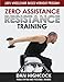Zero Assistance Resistance Training: 100% wheelchair-based workout program by Dan Highcock