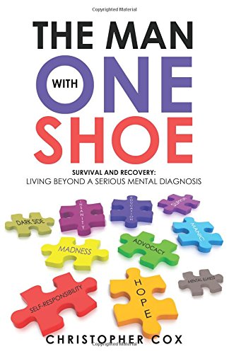 The Man with One Shoe: Survival and Recovery: Living Beyond a Serious Mental Diagnosis