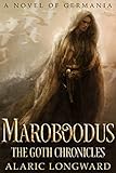 Maroboodus: A Novel of Germania (The Goth Chronicles Book 1)