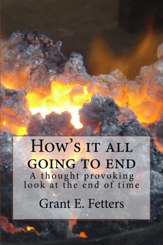 How's  it all going to end: One of the most irreverent opinionated looks at the end of the world and all mankind. (Volume 1)