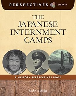 The Japanese Internment Camps A History Perspectives Book
