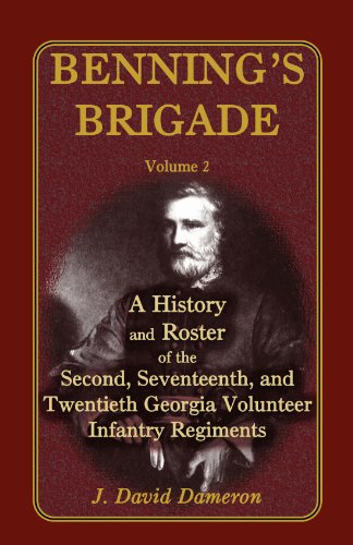 Benning's Brigade: Volume 2, A History and Roster of the Second, Seventeenth, and Twentieth Georgia by J. David Dameron Jr