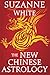 The New Chinese Astrology by Suzanne White
