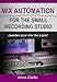 Mix Automation for the Small Recording Studio: Sweeten Your Mix like a Pro by Amos Clarke