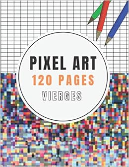 Pixel Art 1 Pages Vierges Cahier De Dessin Quadrille A Remplir Pour Enfant Creatif Cadeau Ideal Pour Fille Et Adolescente French Edition Zahrah Richmond Yara Kenny Amazon Com Books