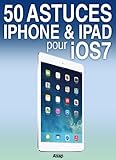 50 astuces iPhone et iPad pour iOS 7 (French Edition) by Raphaël Trabesli