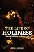 The Life of Holiness: Notes and Reflections on Romans 1, 5-8