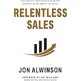 Relentless Sales: The Skills, Mentality, & Faith Needed to Be Great in Sales