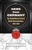 Heidi Tworek, "News from Germany: The Competition to Control World Communications, 1900-1945" (Harvard UP, 2019)