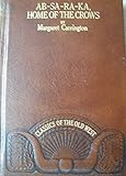 Ab-sa-ra-ka, home of the Crows (Classics of the Old West)