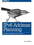 IPv6 Address Planning: Designing an Address Plan for the Future