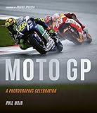Moto GP - a photographic celebration: Over 200 photographs from the 1970s to the present day of the by 
