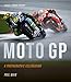 Moto GP - a photographic celebration: Over 200 photographs from the 1970s to the present day of the by 