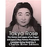 Tokyo Rose: The History and Legacy of Iva Toguri and Japan’s Most Famous Propaganda Campaign during World War II