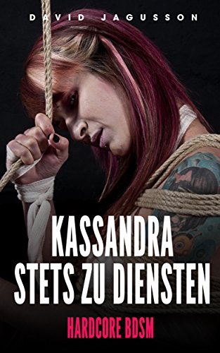 Kassandra Stets Zu Diensten Hardcore Bdsm German Edition