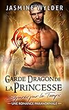 Le Garde Dragon de la Princesse: Une Romance Paranormale (Séparés par le Temps t. 5) (French Editi by Jasmine Wylder