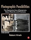 Photographic Possibilities: The Expressive Use of Equipment, Ideas, Materials, and Processes (Alternative Process Photography)