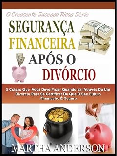 Livro SEGURANÇA FINANCEIRA APÓS O DIVÓRCIO: 5 Coisas Que Você Deve Fazer Quando Passar Pelo Divórcio Para Ter Certeza De Que Seu Futuro Financeiro É Seguro (O Crescente Sucesso Ricos Série Livro 3)
