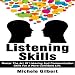 Listening Skills: Master the Art of Listening and Communication Skills for a More Confident Life: Be by 