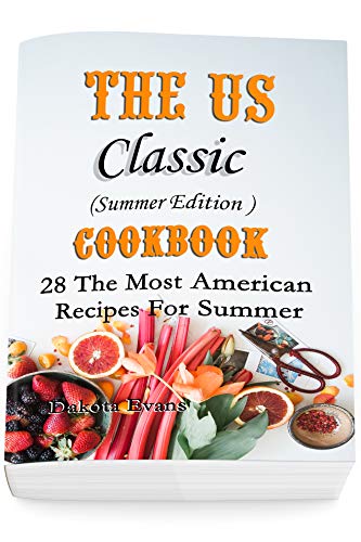 The US Classic Summer Edition Cookbook: 28 The Most American Recipes For Summer by [Evans, Dakota]