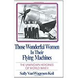 Those Wonderful Women in Their Flying Machines: The Unknown Heroines of World War Two