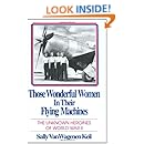 Those Wonderful Women in Their Flying Machines: The Unknown Heroines of World War Two