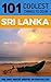 Sri Lanka: Sri Lanka Travel Guide: 101 Coolest Things to Do in Sri Lanka (Sri Lanka Travel, Colombo, Galle, Sri Lanka Holidays, Sri Lanka Safari)