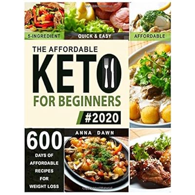 The Affordable Keto Diet for Beginners 2020: 600 Delicious Recipes for Under $20 a Week | 5-Ingredient, Quick & Easy Ketogenic Meals With 12 Week Meal Plan & Recipe Images