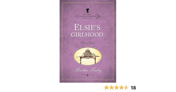 Elsie S Girlhood Original Elsie Classics Original Elsie Classics Paperback Martha Finley 9781598564020 Amazon Com Books