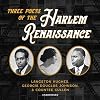 Three Poets of the Harlem Renaissance: Langston Hughes, Georgia Douglas Johnson, and Countee Cullen