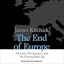 The End of Europe: Dictators, Demagogues, and the Coming Dark Age The End of Europe: Dictators, Demagogues, and the Coming Dark Age