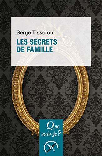 Les secrets de famille: « Que sais-je ? » n° 3925 (French Edition) by Serge Tisseron