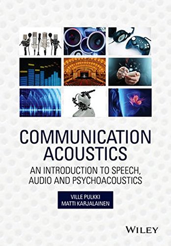 Communication Acoustics: An Introduction to Speech, Audio and Psychoacoustics, by Ville Pulkki, Matti Karjalainen