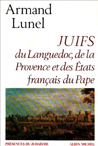 Juifs Du Languedoc, de La Provence Et Des Etats Francais Du Pape (Collections Spiritualites) (French by Armand Lunel