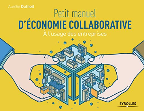 Petit manuel d'économie collaborative : A l'usage des entreprises by Aurélie Duthoit