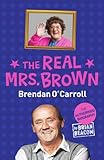 The Real Mrs. Brown: The Authorised Biography of Brendan O'Carroll by Brian Beacom