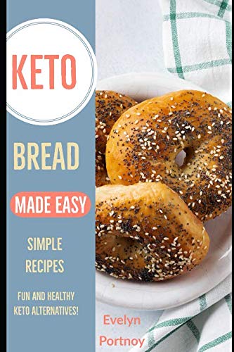 Keto Bread Made Easy: Simple Recipes Fun and Healthy Keto Alternatives!