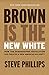 Brown Is the New White: How the Demographic Revolution Has Created a New American Majority