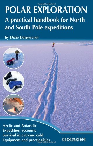 Polar Exploration: A practical handbook for North and South Pole expeditions