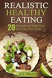 Eat Like You Give a f: Realistic Healthy Eating 20 Recipes to Help You Eat Like You Care