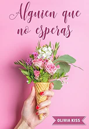Alguien Que No Esperas Spanish Edition Ebook Kiss Olivia Kindle Store Amazon Com