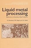 Liquid Metal Processing : Applications to Aluminium Alloy Production, Brodova, I. G. and Eskin, G. I., 0415272335