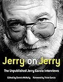 Jerry on Jerry: The Unpublished Jerry Garcia Interviews by Dennis McNally, Trixie Garcia