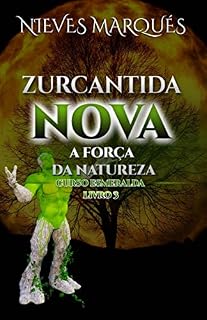 Livro Zurcantida Nova: A Força da Natureza (Zurcantida Nova - A Escola Das Ciências Não Reveladas, Zurcantida Nova - A Adaga Reminiscente, Zur)