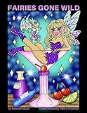 Fairies Gone Wild: Unlock your creativity and relax